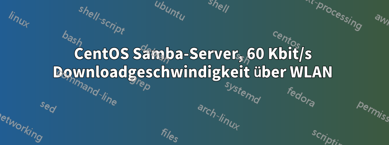 CentOS Samba-Server, 60 Kbit/s Downloadgeschwindigkeit über WLAN