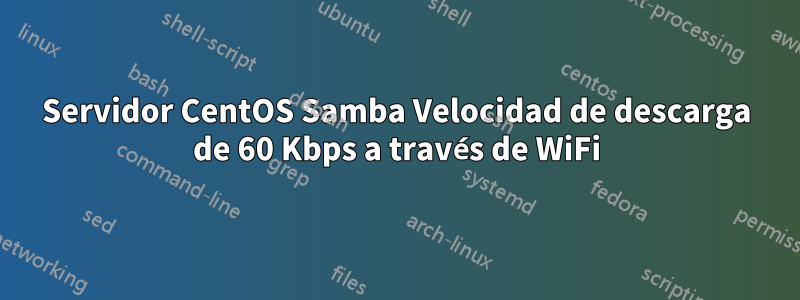 Servidor CentOS Samba Velocidad de descarga de 60 Kbps a través de WiFi