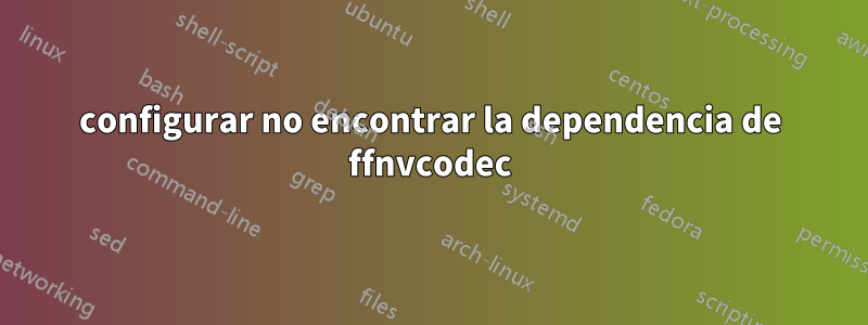 configurar no encontrar la dependencia de ffnvcodec