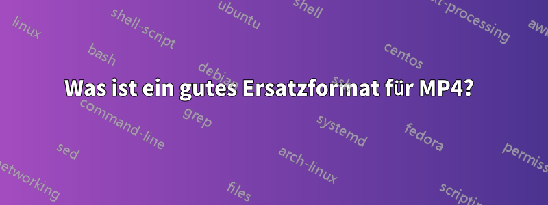 Was ist ein gutes Ersatzformat für MP4? 