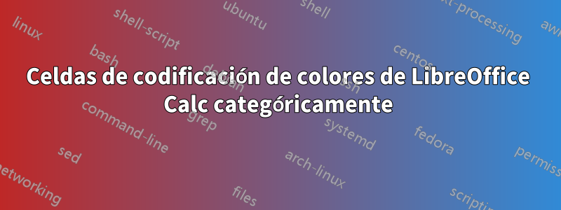 Celdas de codificación de colores de LibreOffice Calc categóricamente