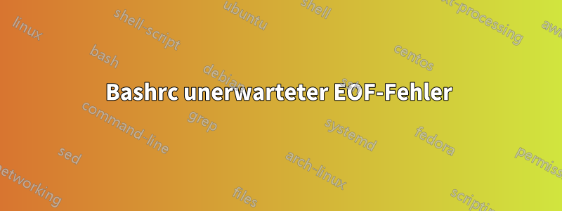 Bashrc unerwarteter EOF-Fehler