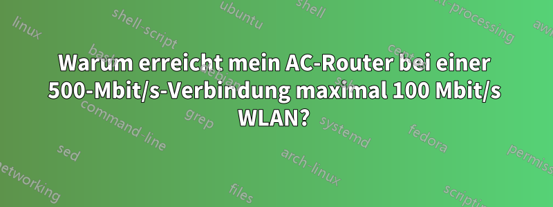 Warum erreicht mein AC-Router bei einer 500-Mbit/s-Verbindung maximal 100 Mbit/s WLAN?