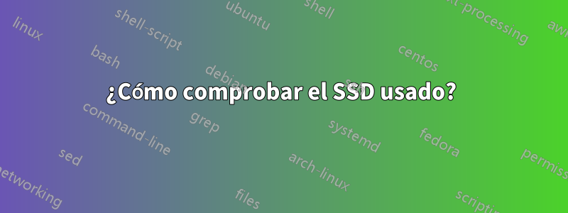 ¿Cómo comprobar el SSD usado?