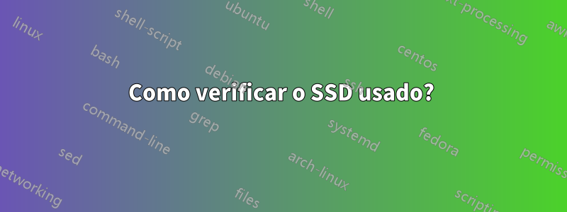 Como verificar o SSD usado?