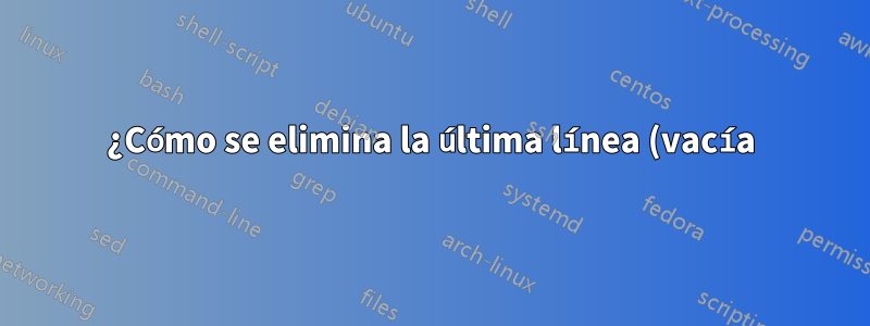 ¿Cómo se elimina la última línea (vacía) en Geany?