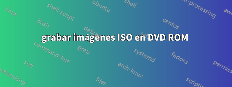 grabar imágenes ISO en DVD ROM