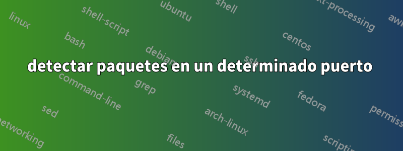 detectar paquetes en un determinado puerto