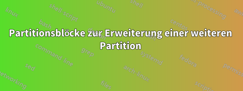 Partitionsblöcke zur Erweiterung einer weiteren Partition