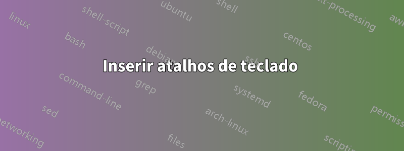 Inserir atalhos de teclado