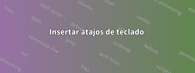 Insertar atajos de teclado