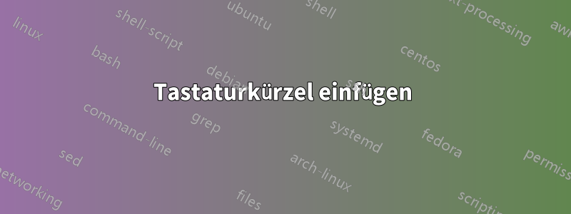 Tastaturkürzel einfügen