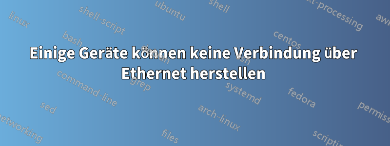 Einige Geräte können keine Verbindung über Ethernet herstellen