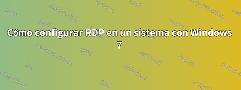 Cómo configurar RDP en un sistema con Windows 7