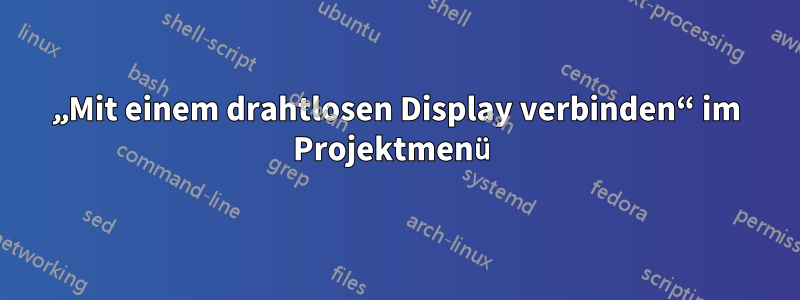 „Mit einem drahtlosen Display verbinden“ im Projektmenü