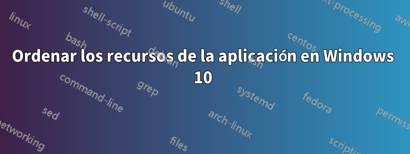 Ordenar los recursos de la aplicación en Windows 10