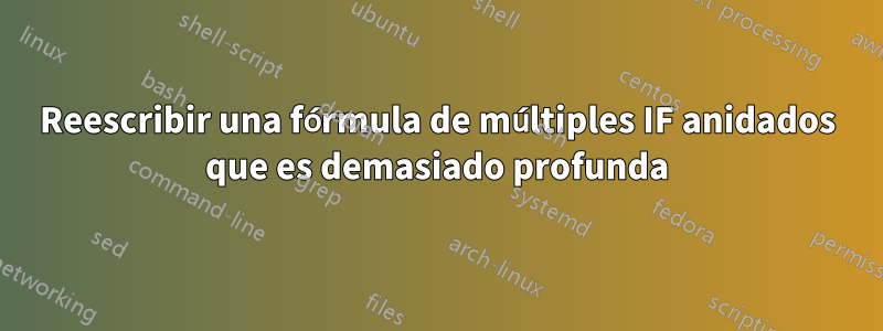 Reescribir una fórmula de múltiples IF anidados que es demasiado profunda