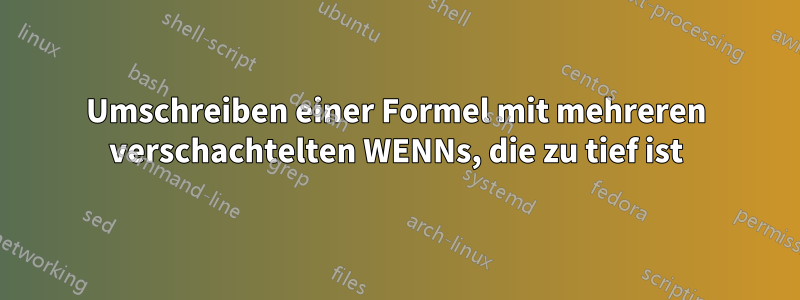 Umschreiben einer Formel mit mehreren verschachtelten WENNs, die zu tief ist