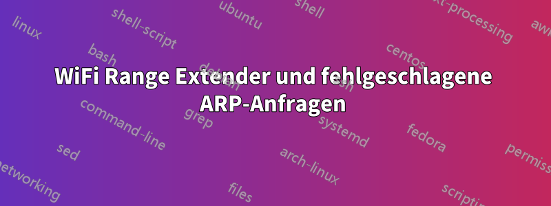 WiFi Range Extender und fehlgeschlagene ARP-Anfragen