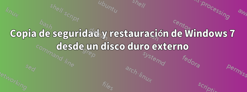 Copia de seguridad y restauración de Windows 7 desde un disco duro externo