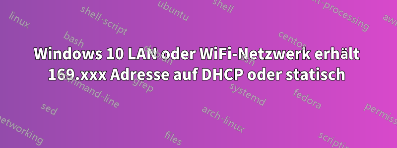 Windows 10 LAN oder WiFi-Netzwerk erhält 169.xxx Adresse auf DHCP oder statisch