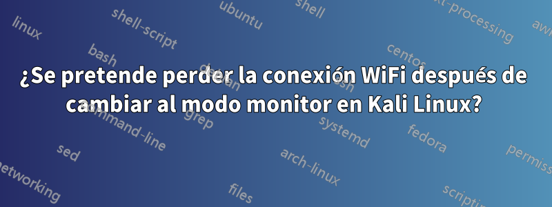 ¿Se pretende perder la conexión WiFi después de cambiar al modo monitor en Kali Linux?