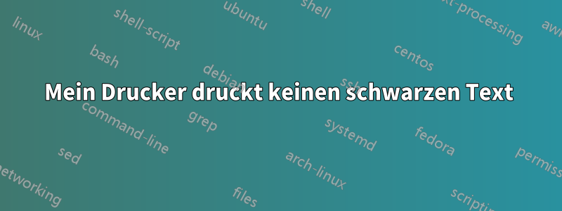 Mein Drucker druckt keinen schwarzen Text