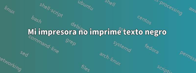 Mi impresora no imprime texto negro