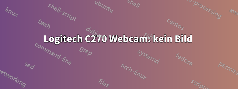 Logitech C270 Webcam: kein Bild