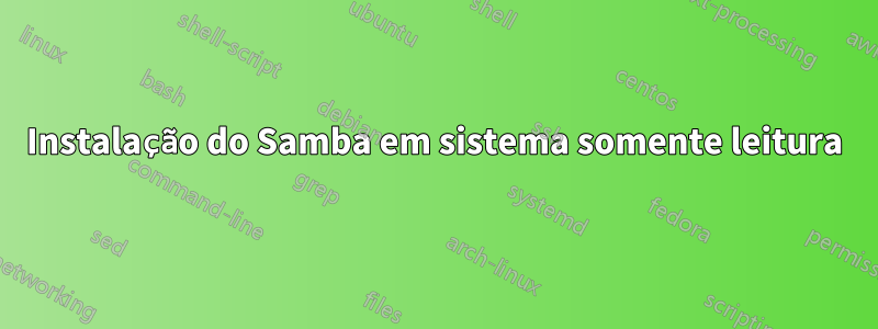 Instalação do Samba em sistema somente leitura