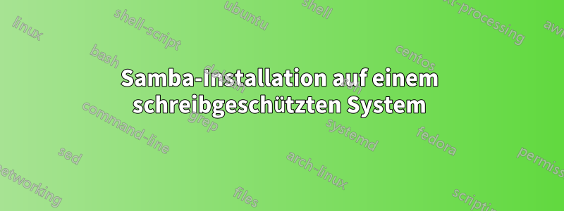 Samba-Installation auf einem schreibgeschützten System