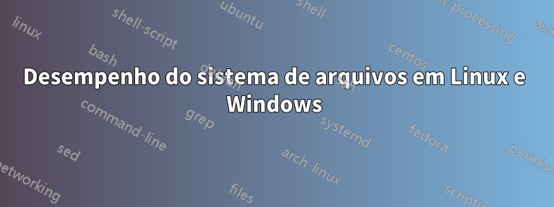 Desempenho do sistema de arquivos em Linux e Windows