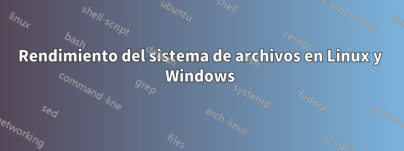 Rendimiento del sistema de archivos en Linux y Windows