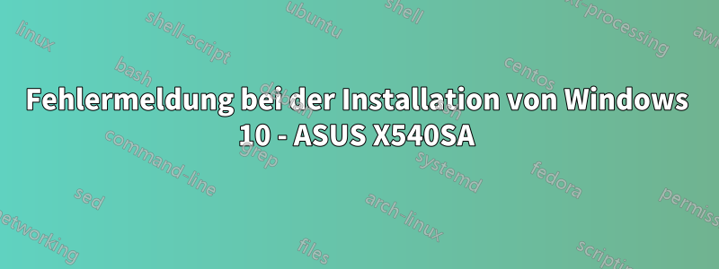 Fehlermeldung bei der Installation von Windows 10 - ASUS X540SA