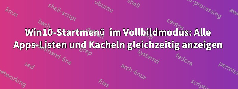 Win10-Startmenü im Vollbildmodus: Alle Apps-Listen und Kacheln gleichzeitig anzeigen