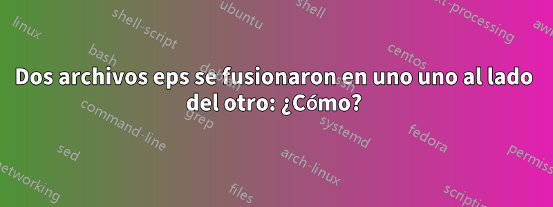 Dos archivos eps se fusionaron en uno uno al lado del otro: ¿Cómo?