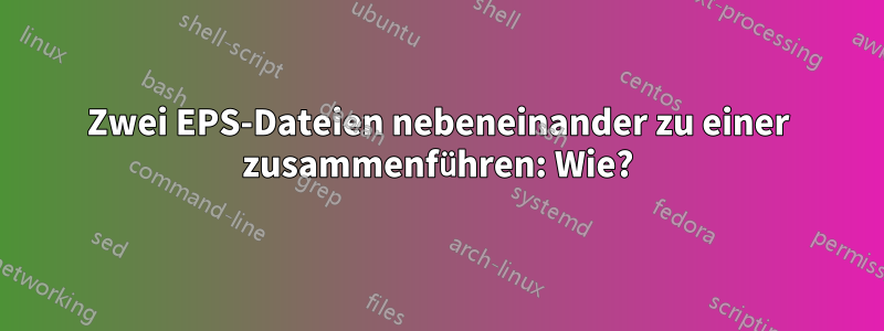 Zwei EPS-Dateien nebeneinander zu einer zusammenführen: Wie?