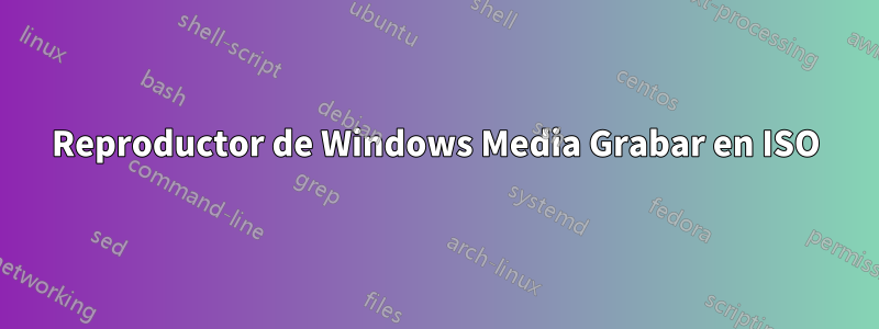 Reproductor de Windows Media Grabar en ISO