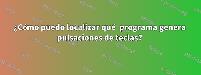 ¿Cómo puedo localizar qué programa genera pulsaciones de teclas?