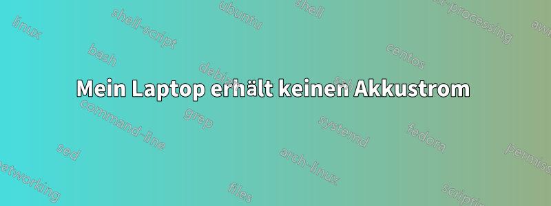 Mein Laptop erhält keinen Akkustrom