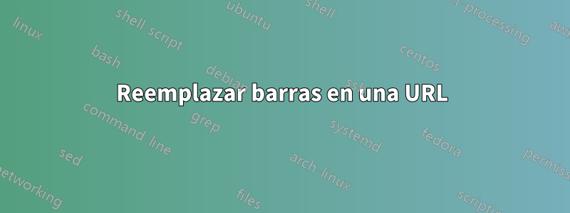 Reemplazar barras en una URL