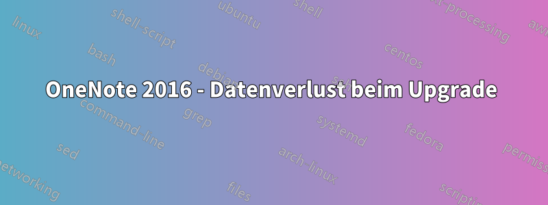 OneNote 2016 - Datenverlust beim Upgrade