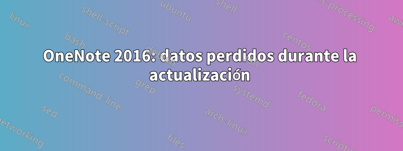 OneNote 2016: datos perdidos durante la actualización