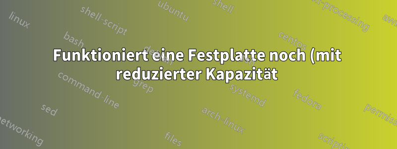 Funktioniert eine Festplatte noch (mit reduzierter Kapazität), wenn eine Platte entfernt wird?