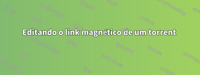 Editando o link magnético de um torrent