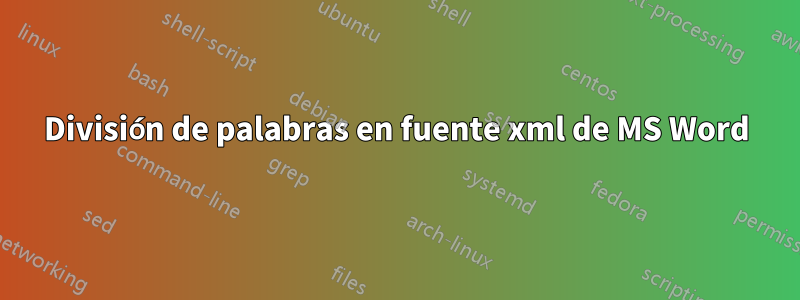 División de palabras en fuente xml de MS Word