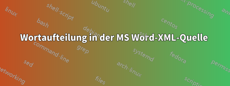 Wortaufteilung in der MS Word-XML-Quelle