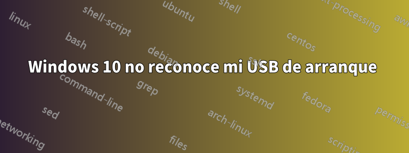 Windows 10 no reconoce mi USB de arranque