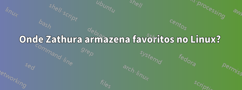 Onde Zathura armazena favoritos no Linux?