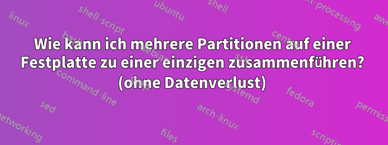 Wie kann ich mehrere Partitionen auf einer Festplatte zu einer einzigen zusammenführen? (ohne Datenverlust)